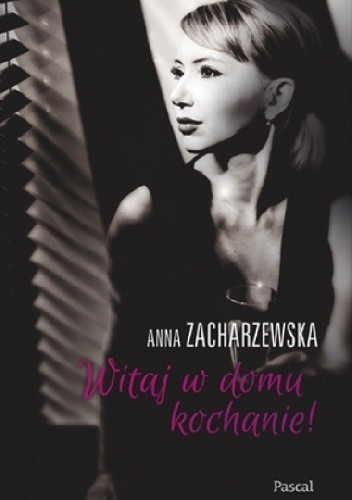 Witaj w domu, kochanie - Anna Zacharzewska