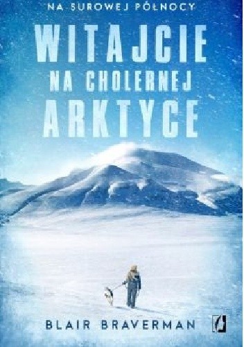 Witajcie na cholernej Arktyce - Blair Braverman