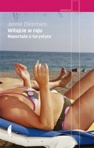 Witajcie w raju. Reportaże o przemyśle turystycznym - Jennie Dielemans