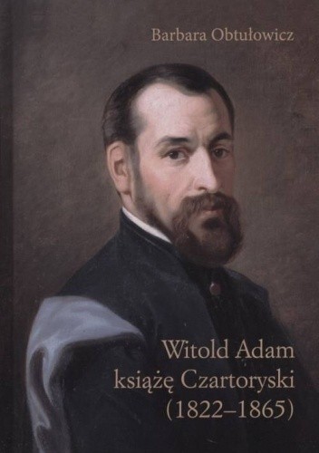 Witold Adam książę Czartoryski (1822-1865) - Barbara Obtułowicz
