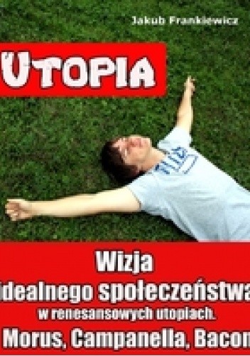 Wizja idealnego społeczeństwa w renesansowych utopiach - Jakub Frankiewicz