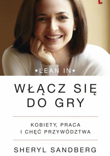 Włącz się do gry. Kobiety, praca i chęć przywództwa - Sheryl Sandberg