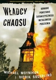 Władcy chaosu - krwawe powstanie satanistycznego metalowego podziemia - Michael Moynihan