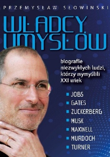 Władcy umysłów. Biografie niezwykłych ludzi, którzy wymyślili XXI wiek - Przemysław Słowiński
