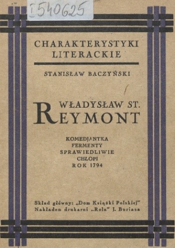 Władysław St. Reymont: Komedjantka, Fermenty, Sprawiedliwie, Chłopi, Rok 1794 - Stanisław Baczyński