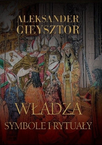 Władza. Symbole i rytuały - Aleksander Gieysztor