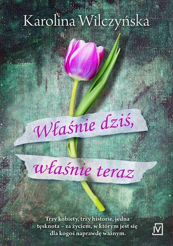 Właśnie dziś, właśnie teraz - Karolina Wilczyńska