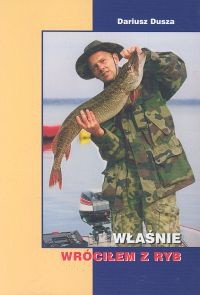 Właśnie wróciłem z ryb - Dariusz Dusza