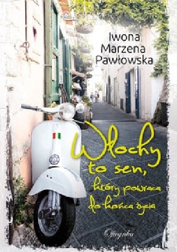 Włochy to sen, który powraca do końca życia - Iwona Marzena Pawłowska