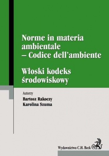 Włoski kodeks środowiskowy. Norme in materia ambientale - Codice dell'ambiente - Bartosz Rakoczy