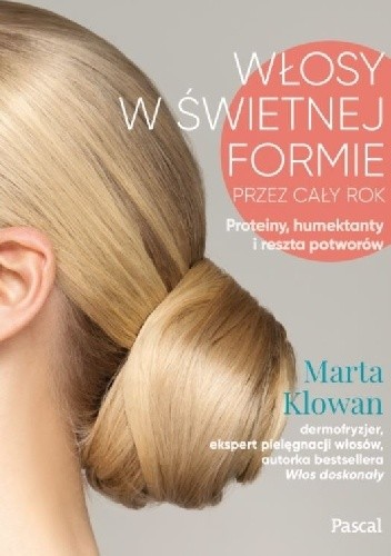 Włosy w świetnej formie przez cały rok. Proteiny, Humektanty i reszta potworów - Marta Klowan