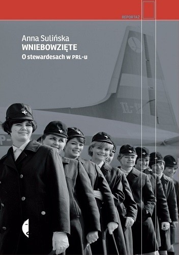 Wniebowzięte. O stewardesach w PRL-u - Anna Sulińska