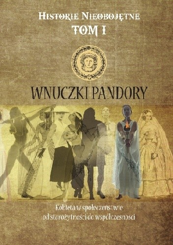 Wnuczki Pandory. Kobieta w społeczeństwie od starożytności do współczesności - Anetta Głowacka-Penczyńska