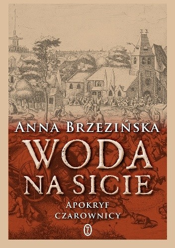Woda na sicie. Apokryf czarownicy - Anna Brzezińska