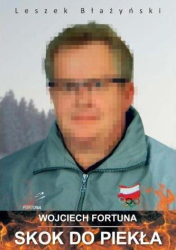 Wojciech Fortuna. Skok do piekła - Leszek Błażyński