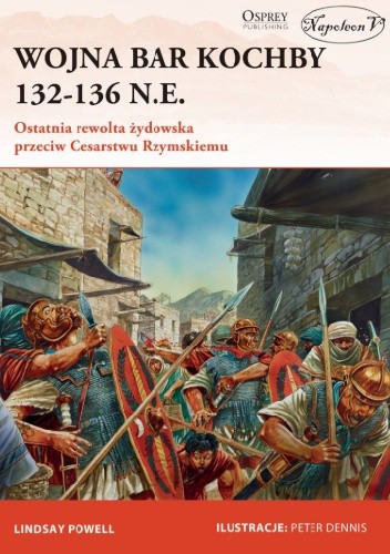 Wojna Bar Kochby 132-136 n.e. Ostatnia rewolta żydowska przeciw Cesarstwu Rzymskiemu - Lindsay Powell