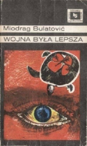 Wojna była lepsza - Miodrag Bulatović