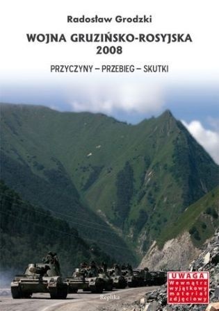 Wojna gruzińsko-rosyjska 2008. Przyczyny, przebieg, skutki - Radosław Grodzki
