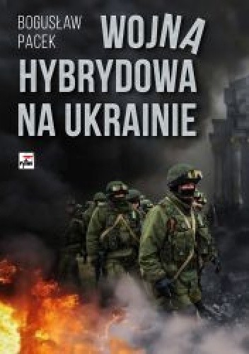 Wojna hybrydowa na Ukrainie - Bogusław Pacek