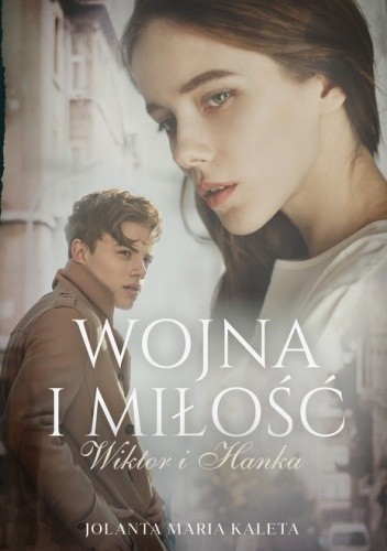 Wojna i miłość. Wiktor i Hanka - Jolanta Maria Kaleta