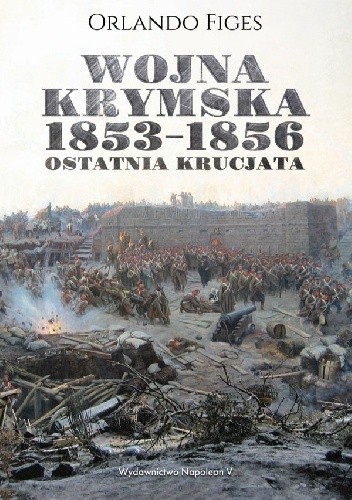 Wojna krymska 1853-1856. Ostatnia krucjata - Orlando Figes