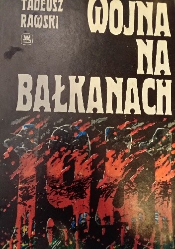 Wojna na Bałkanach 1941 - Tadeusz Rawski