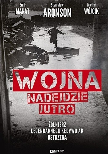 Wojna nadejdzie jutro. Żołnierz legendarnego Kedywu AK ostrzega - Michał Wójcik