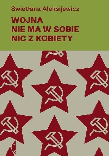 Wojna nie ma w sobie nic z kobiety - Swiatłana Aleksijewicz