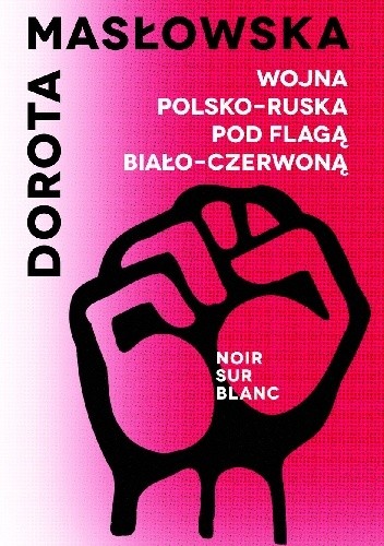Wojna polsko-ruska pod flagą biało-czerwoną - Dorota Masłowska