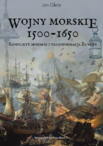 Wojny morskie 1500-1650. Konflikty morskie i transformacja Europy - Jan Glete