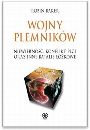 Wojny plemników. Niewierność, konflikt płci oraz inne batalie łóżkowe - Robin Baker