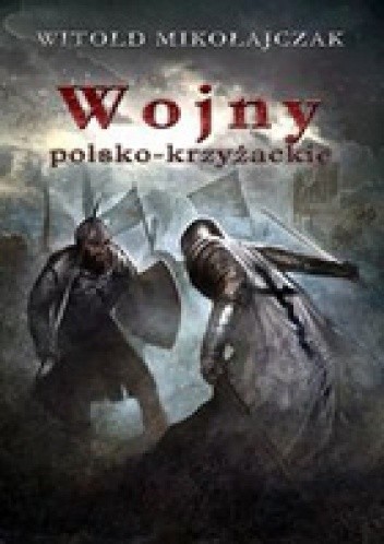 Wojny Polsko-Krzyżackie - Witold Mikołajczak