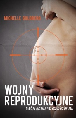Wojny reprodukcyjne. Płeć, władza a przyszłość świata - Michelle Goldberg