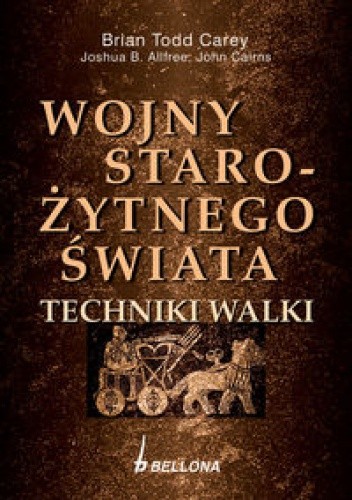 Wojny starożytnego świata. Techniki walki - Brian Todd Carey