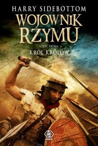 Wojownik Rzymu. Król Królów - Harry Sidebottom