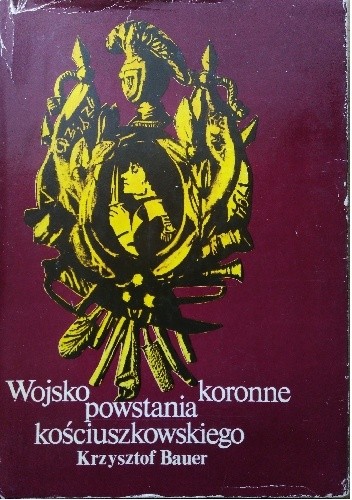 Wojsko koronne powstania kościuszkowskiego - Krzysztof Bauer