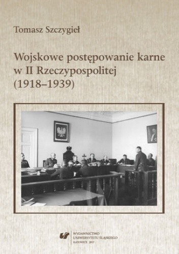 Wojskowe postępowanie karne w II Rzeczypospolitej (1918-1939) - Tomasz Szczygieł