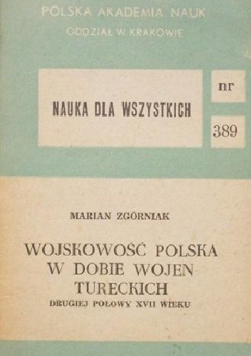 Wojskowość polska w dobie wojen tureckich drugiej połowy XVII wieku - Marian Zgórniak