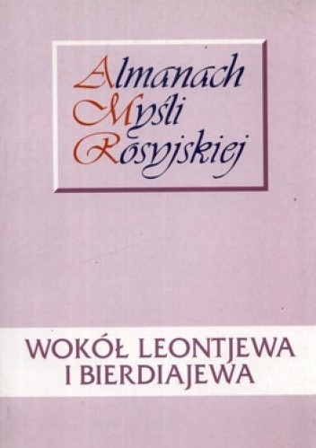 Wokół Leontjewa i Bierdiajewa. Almanach myśli rosyjskiej - Janusz Dobieszewski