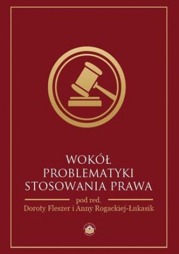 Wokół problematyki stosowania prawa - Anna Rogacka-Łukasik