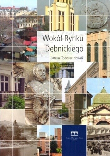 Wokół Rynku Dębnickiego - Janusz Tadeusz Nowak