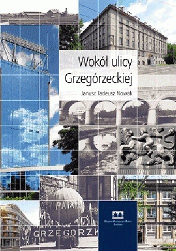 Wokół ulicy Grzegórzeckiej - Janusz Tadeusz Nowak