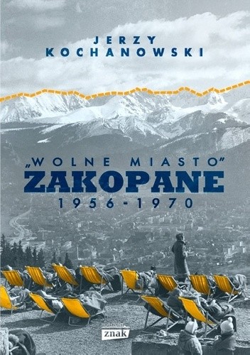 „Wolne miasto” Zakopane 1956-1970 - Jerzy Kochanowski