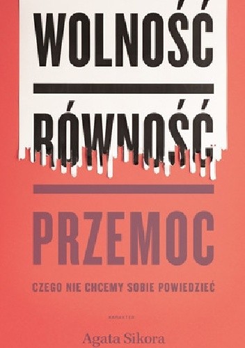 Wolność, równość, przemoc. Czego nie chcemy sobie powiedzieć - Agata Sikora