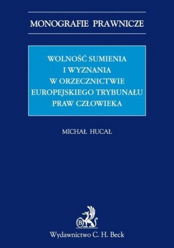Wolność sumienia i wyznania w orzecznictwie Europejskiego Trybunału Praw Człowieka - Hucał Michał