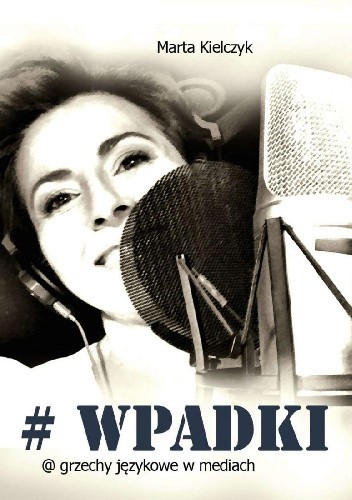 #WPADKI @grzechy językowe w mediach - Marta Kielczyk