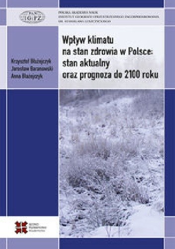 Wpływ klimatu na stan zdrowia w Polsce: stan aktualny oraz prognoza do 2100 roku - Krzysztof Błażejczyk
