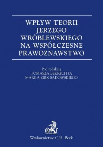 Wpływ teorii Jerzego Wróblewskiego na współczesne prawoznawstwo - Marek Zirk-Sadowski