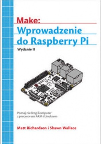 Wprowadzenie do Raspberry Pi. Wydanie II - Richardson Matt