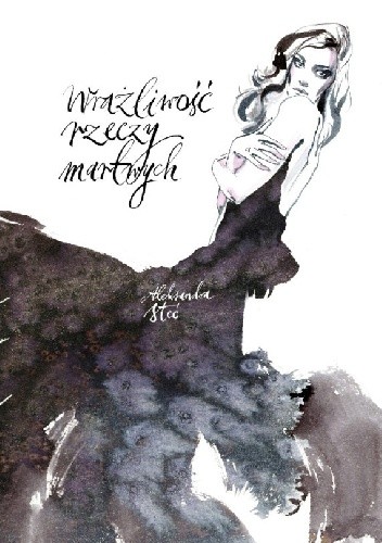 Wrażliwość rzeczy martwych - Aleksandra Steć